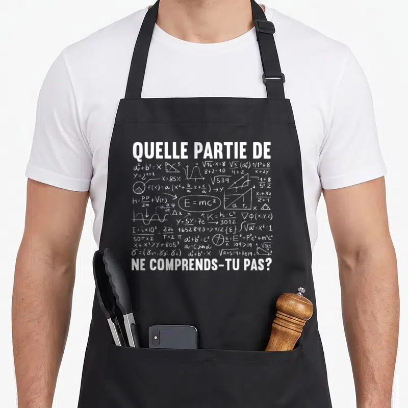 Tablier de cuisine noir orné d'équations mathématiques blanches et du texte quelle partie ne comprends-tu pas en grosses lettres.