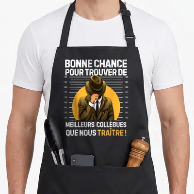 Tablier de cuisine noir avec illustration homme chapeau et texte Bonne chance trouver meilleurs collègues que nous traître.
