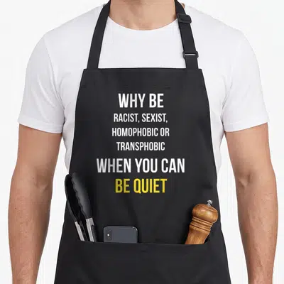 Tablier de cuisine noir avec le texte blanc et jaune Why be racist sexist homophobic or transphobic when you can be quiet