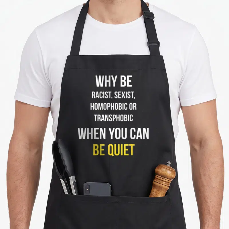 Tablier de cuisine noir avec le texte blanc et jaune Why be racist sexist homophobic or transphobic when you can be quiet