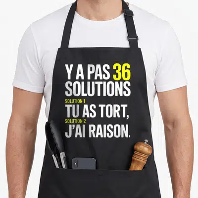 Tablier de cuisine noir avec inscription blanche et jaune Y a pas 36 solutions tu as tort j'ai toujours raison