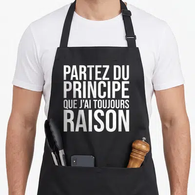 Tablier de cuisine noir avec le texte blanc en gros caractèresPartez du principe que j'ai toujours raison