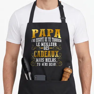 Tablier de cuisine noir avec inscription dorée et blanche Papa j'ai essayé de te trouver le meilleur des cadeaux mais hélas tu m'as déjà