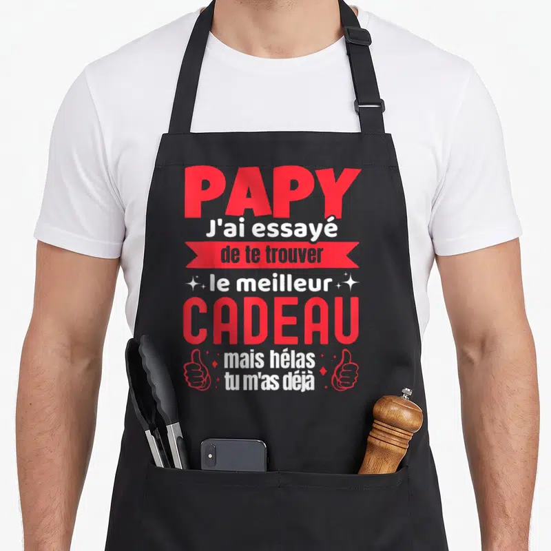 Tablier de cuisine noir avec inscription rouge et blanche Papy J'ai essayé de te trouver le meilleur cadeau mais hélas tu m'as déjà